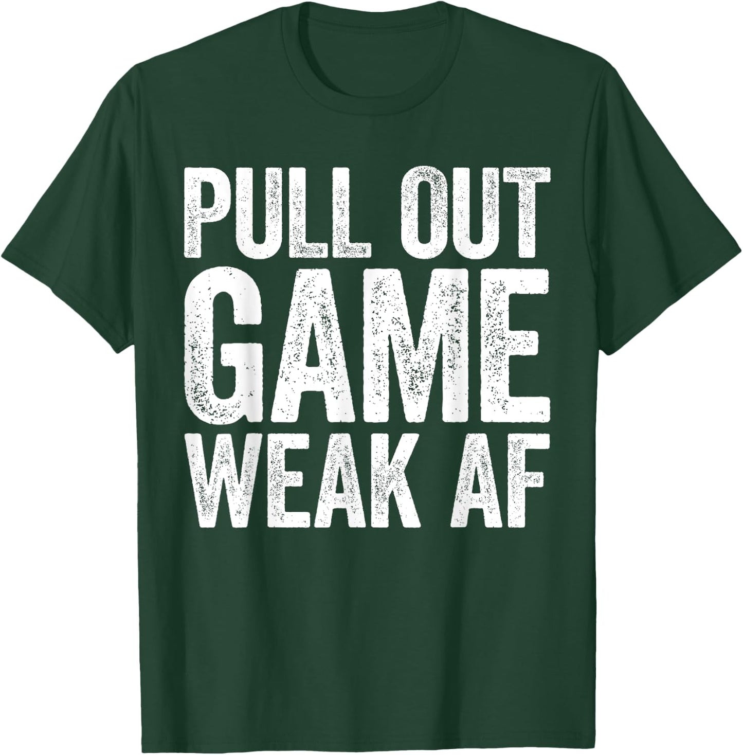 Pull Out Game Weak AF Shirt Men Gamer Fathers Day T-Shirt - T-Shirt | Forest