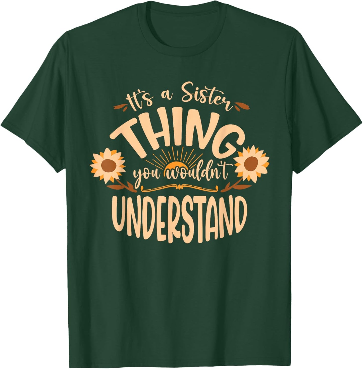 Its A Sister Thing You Wouldnt Understand T-Shirt - T-Shirt | Forest
