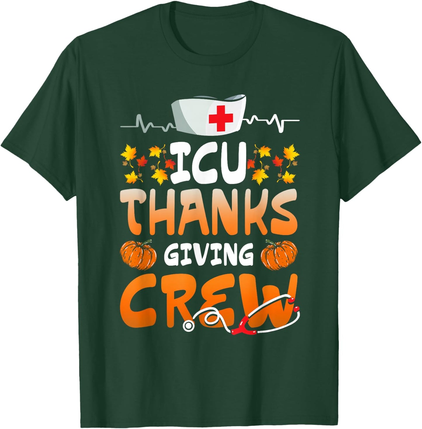 ICU Thanksgiving Crew Hospital Nurses Scrub Top Men Women T-Shirt - T-Shirt | Forest