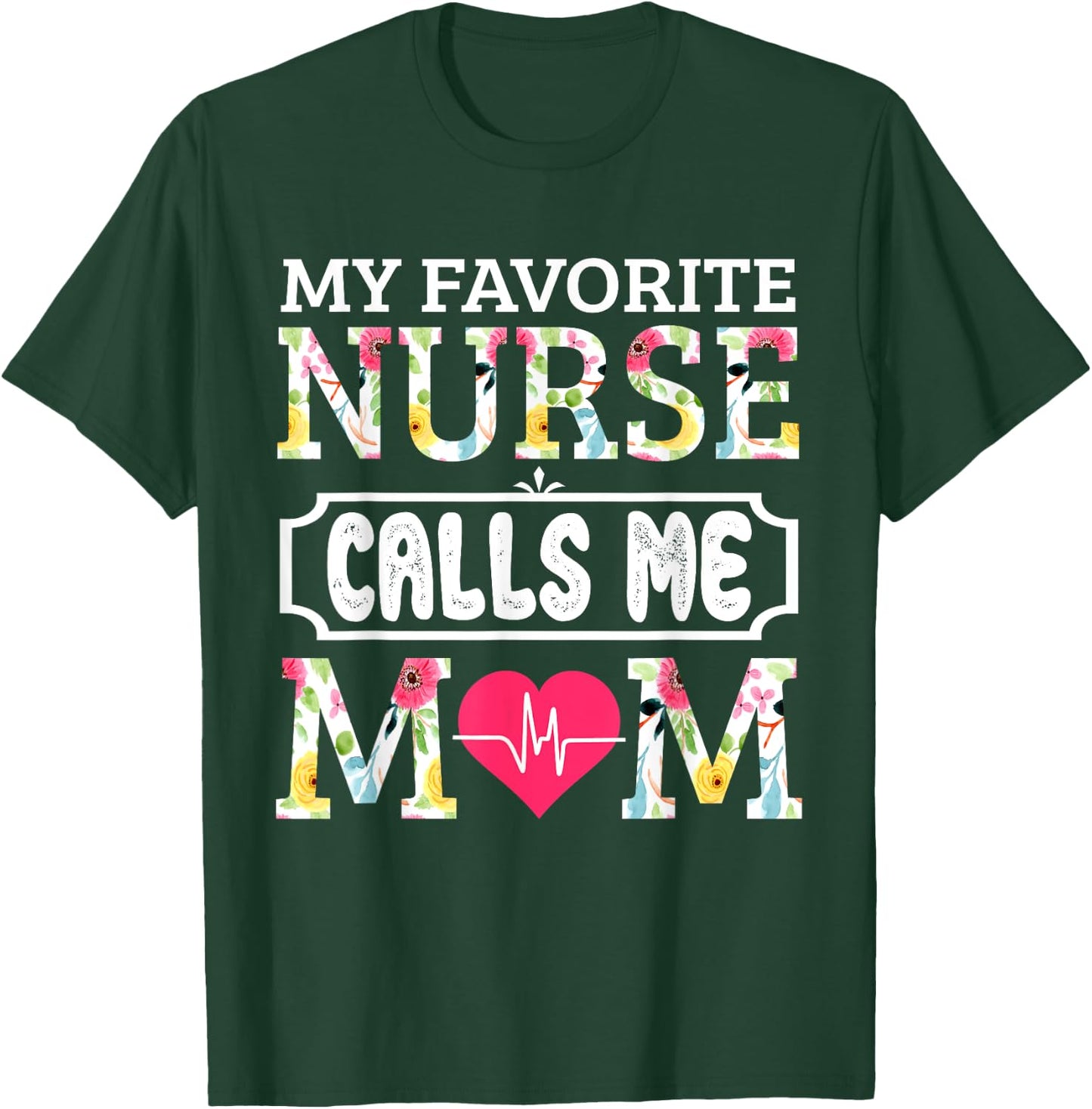 My Favorite Nurse Calls Me Mom T-Shirt - T-Shirt | Forest