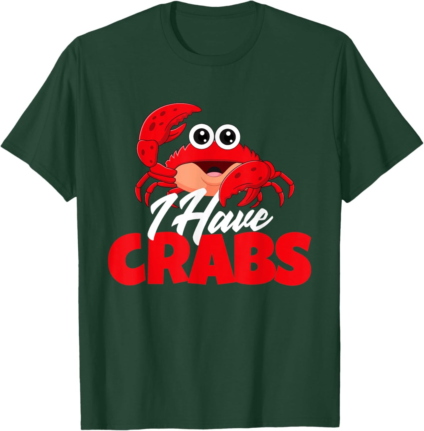 I Have Crabs - Crabbing Crabber Crab Crustacean Lover Ocean T-Shirt - T-Shirt | Forest