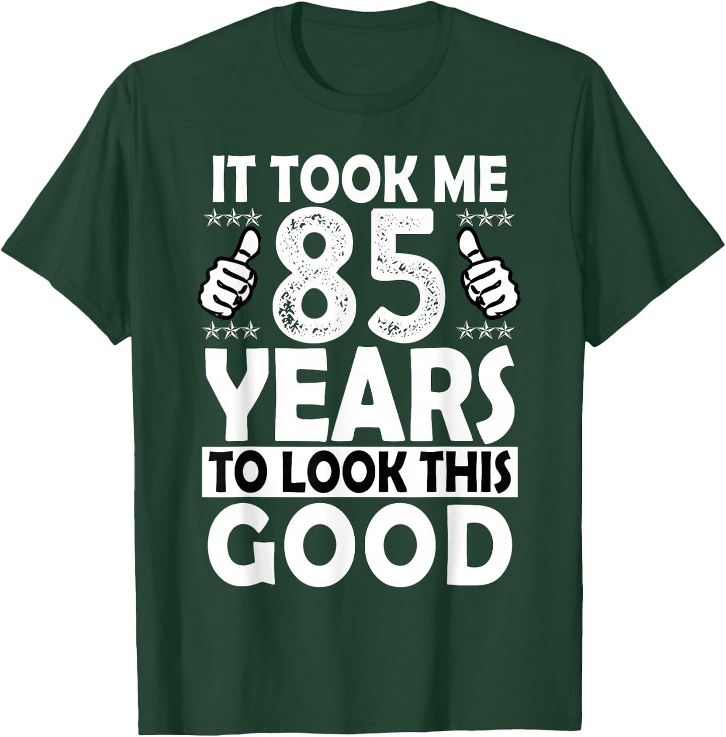 85th Birthday Gift Took Me 85 Years Good Funny 85 Year Old T-Shirt - T-Shirt | Forest