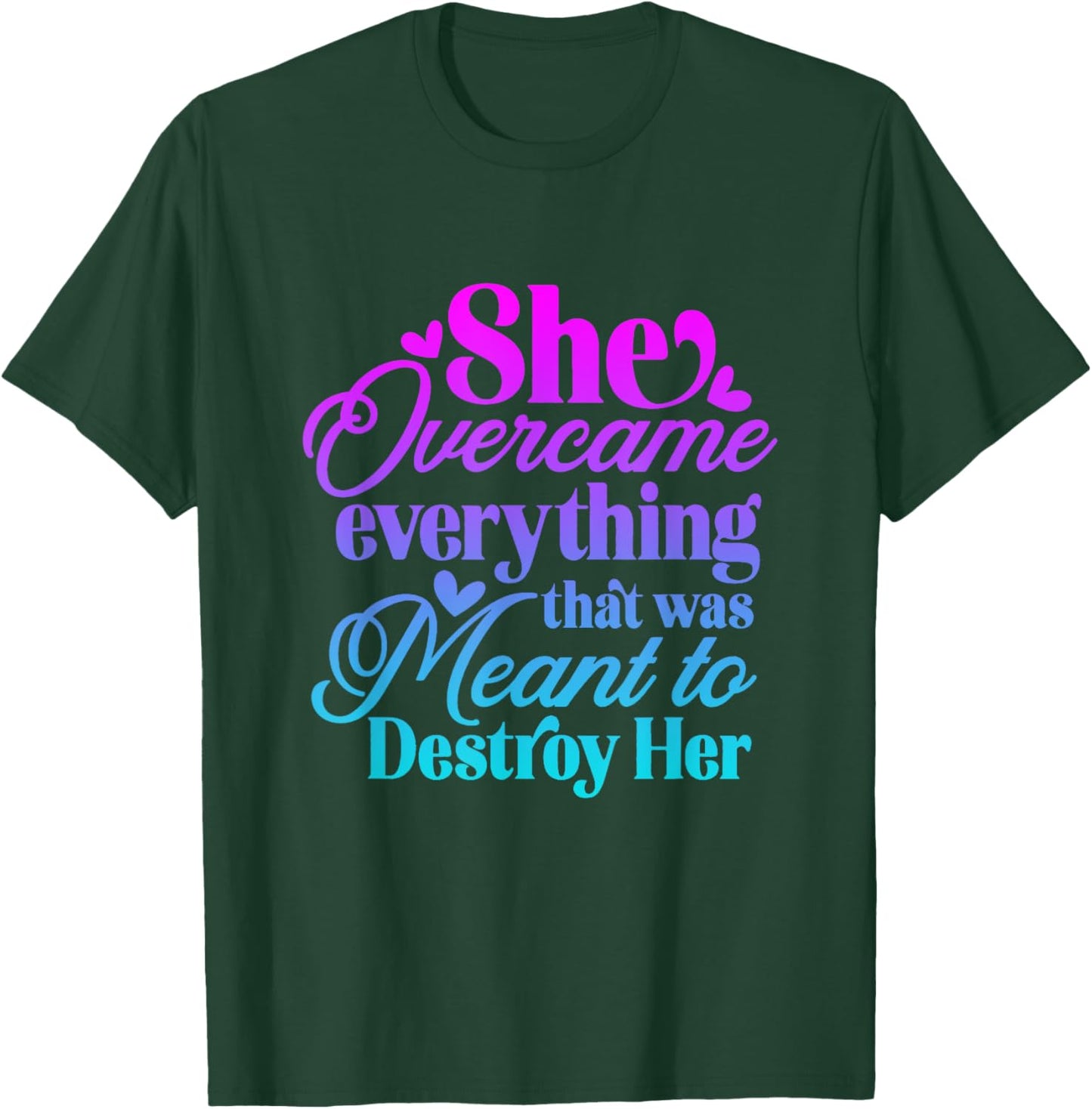 She Overcame Everything that was meant to destroy her T-Shirt - T-Shirt | Forest