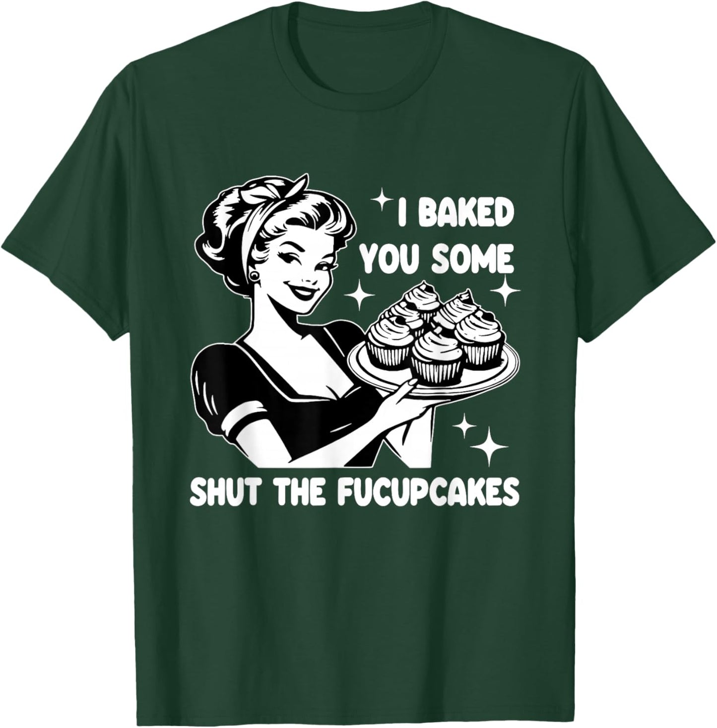 Funny Housewife I Baked You Some Shut The Fucupcakes Retro T-Shirt - T-Shirt | Forest