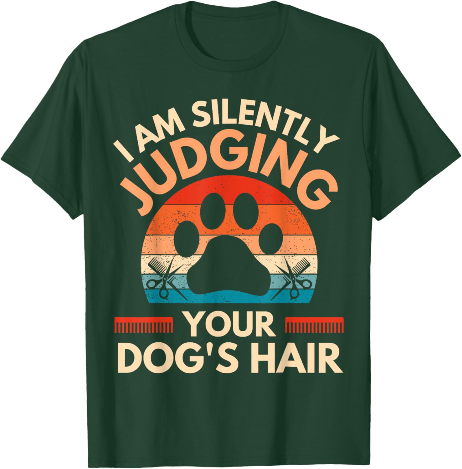 Funny Dog Grooming I Am Silently Judging Your Dog's Hair T-Shirt - T-Shirt | Forest