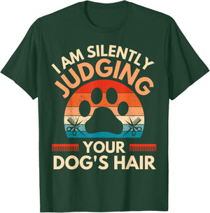 Funny Dog Grooming I Am Silently Judging Your Dog's Hair T-Shirt - T-Shirt | Forest