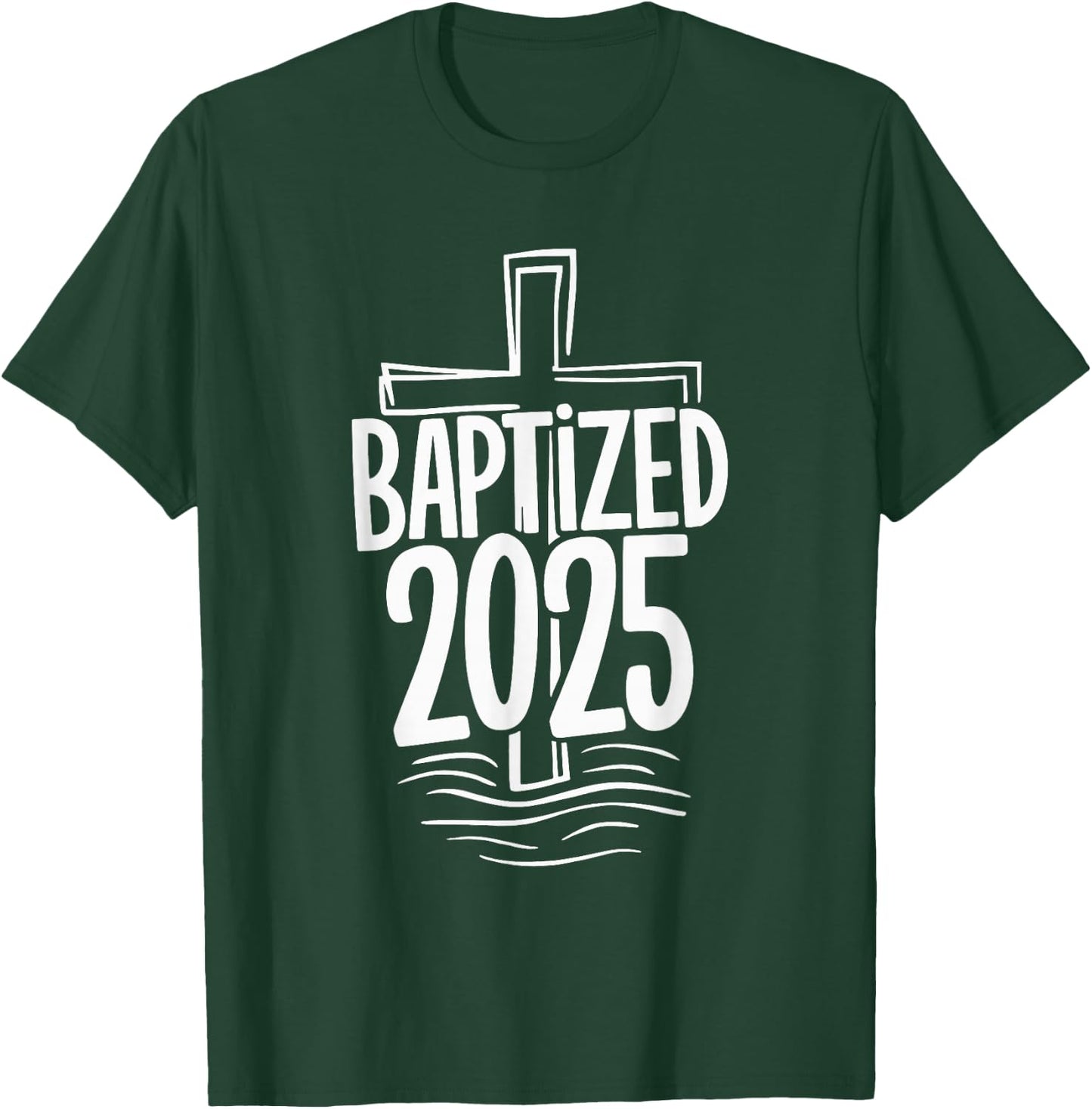 Baptized 2025 T-Shirt - T-Shirt | Forest