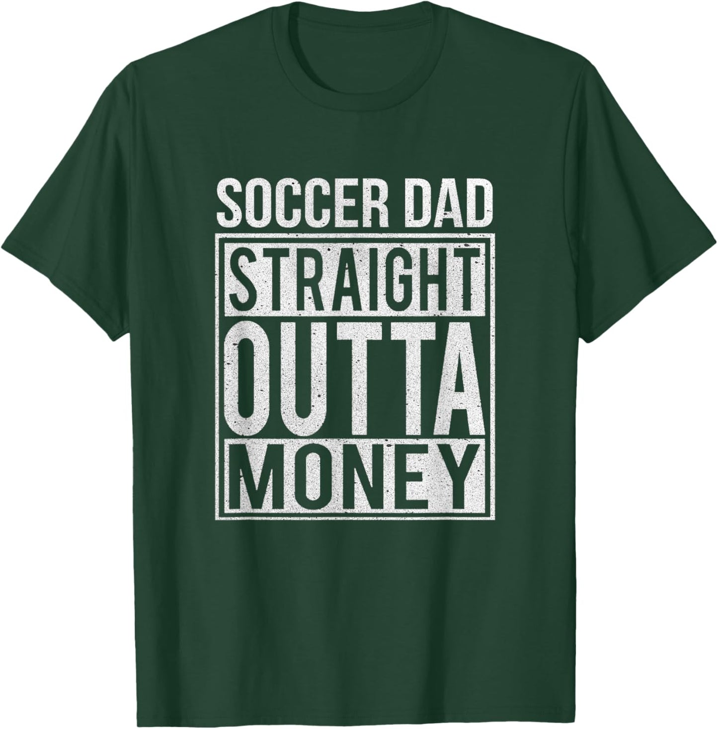 Soccer Dad Straight Outta Money Shirt Funny Football Gift T-Shirt - T-Shirt | Forest