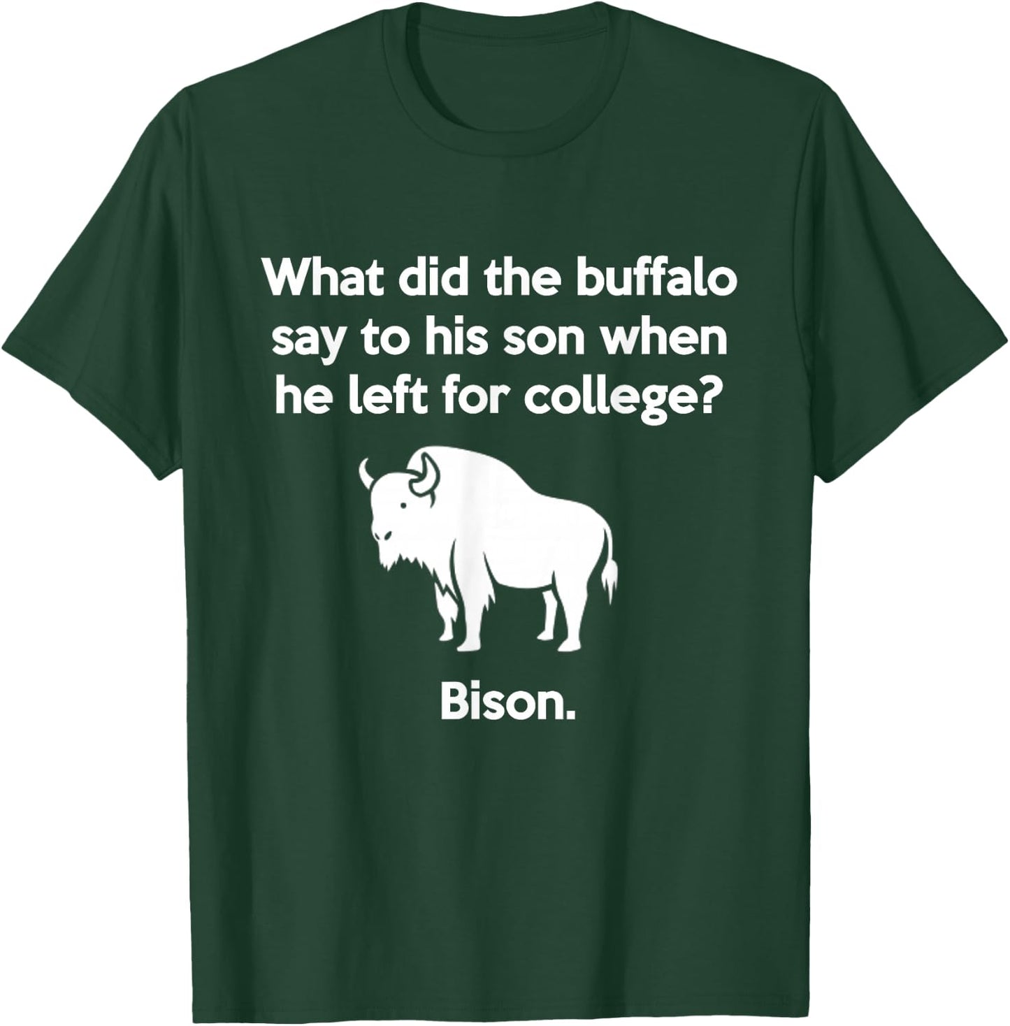 Funny Buffalo Pun Bison Bye Son College Joke T-Shirt - T-Shirt | Forest