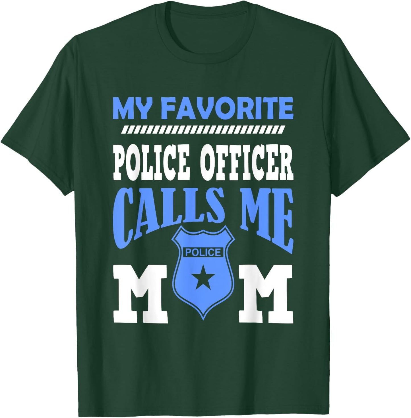 My Favorite Police Officer Calls Me Mom Gift A Mother T-Shirt - T-Shirt | Forest