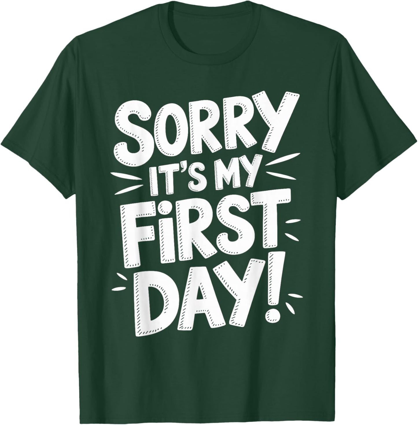 Sorry It's My First Day Shirt Funny First Day T-Shirt - T-Shirt | Forest