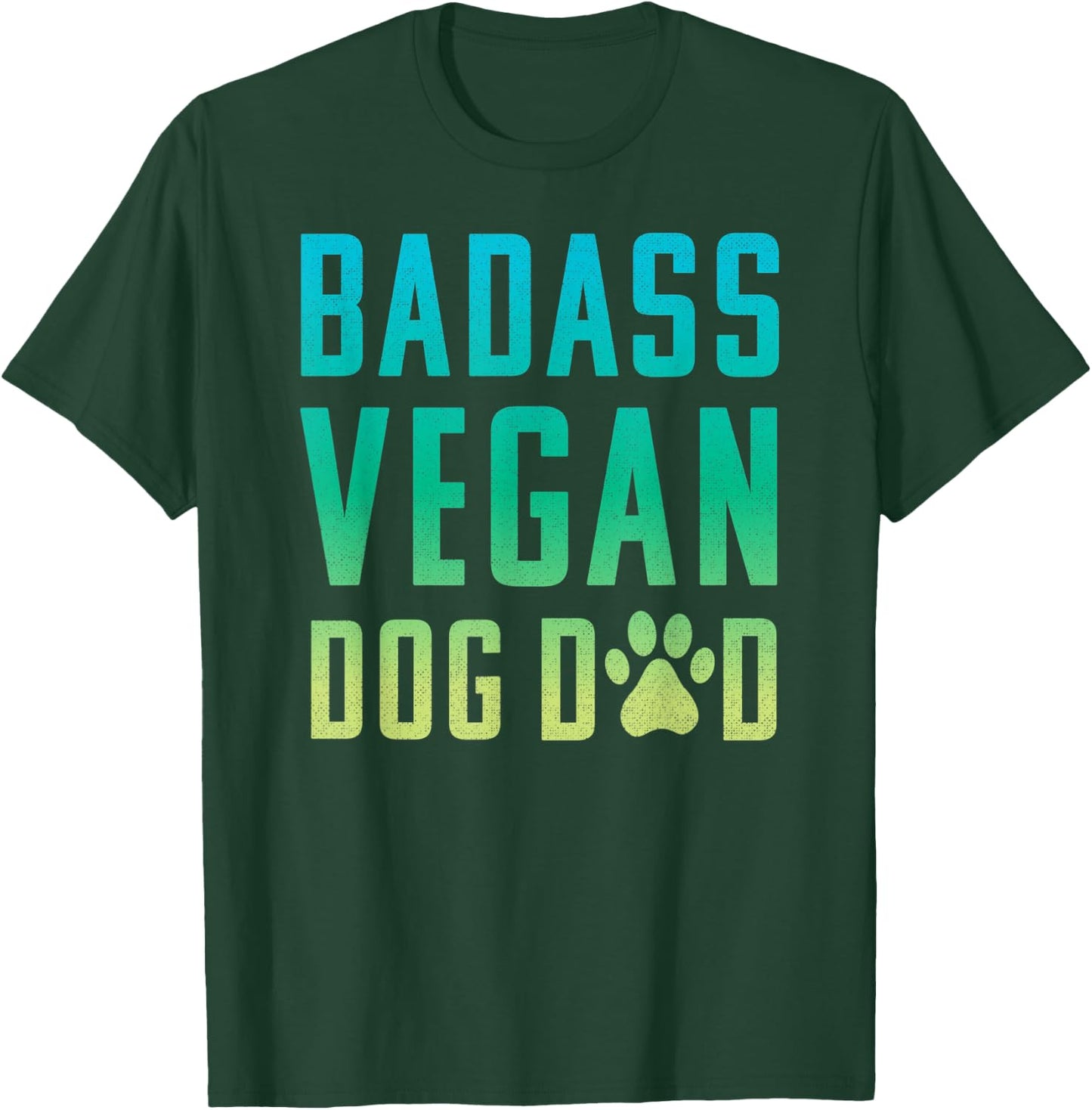 Vegan Dog Dad Badass Dog Dad T-Shirt - T-Shirt | Forest
