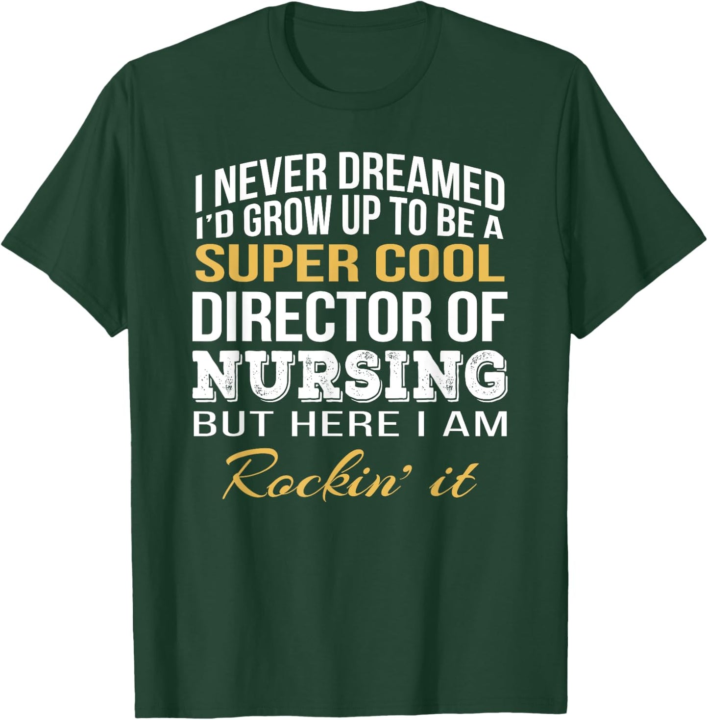 Director of Nursing Funny Gift T-Shirt - T-Shirt | Forest