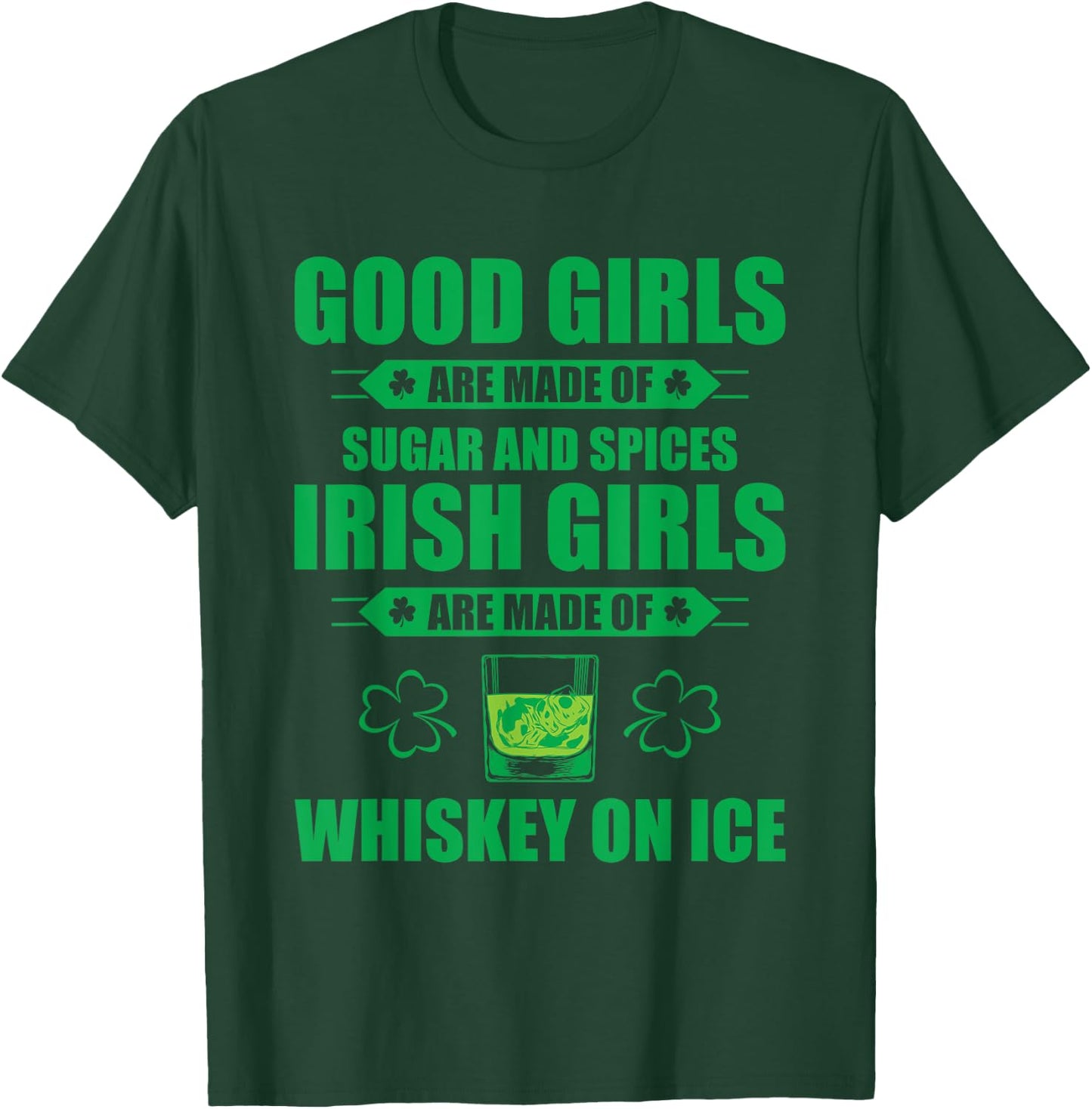 Irish Girls Are Made Of Whiskey On Ice St Patricks Day Party T-Shirt - T-Shirt | Forest