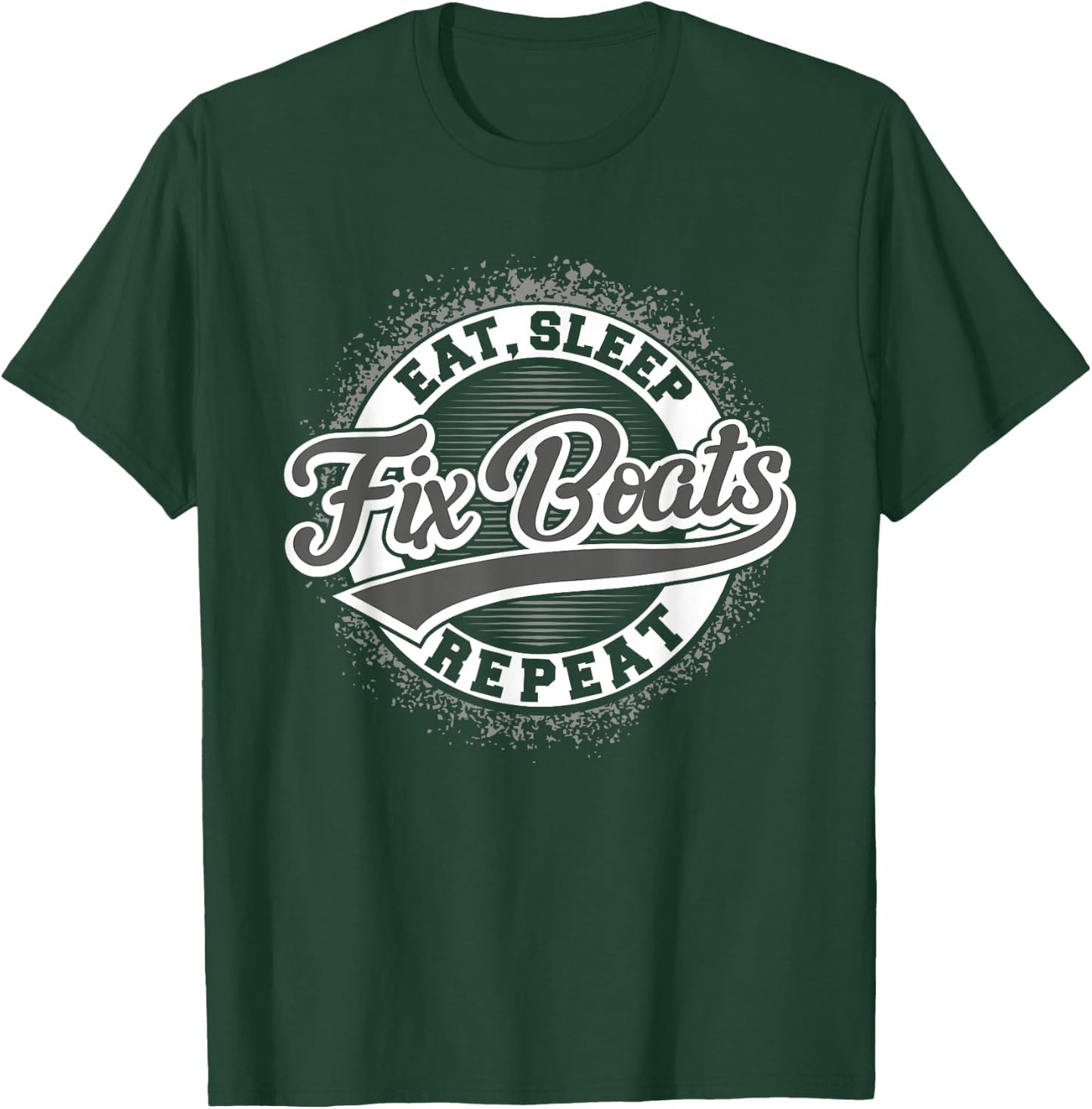 Boat Mechanic - Eat Sleep Fix Boats Repeat T-Shirt - T-Shirt | Forest