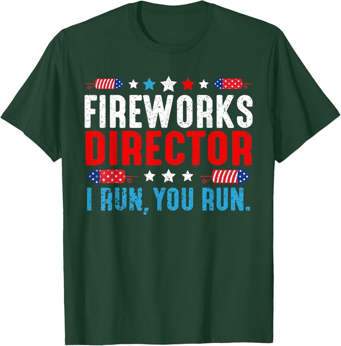 Fireworks Director I Run You Run Funny 4th Of July Women Men T-Shirt - T-Shirt | Forest
