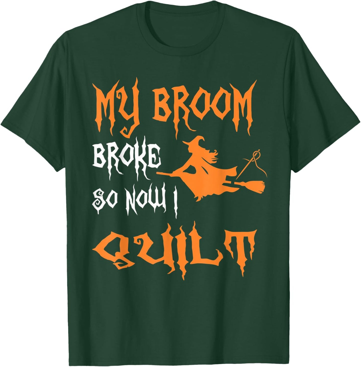 My Broom Broke So Now I Quilt - Quilting Halloween T-Shirt - T-Shirt | Forest
