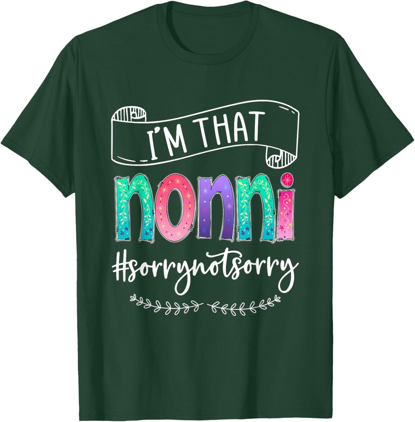 I'm That Nonni Sorry Not Sorry, Gift T-Shirt - T-Shirt | Forest