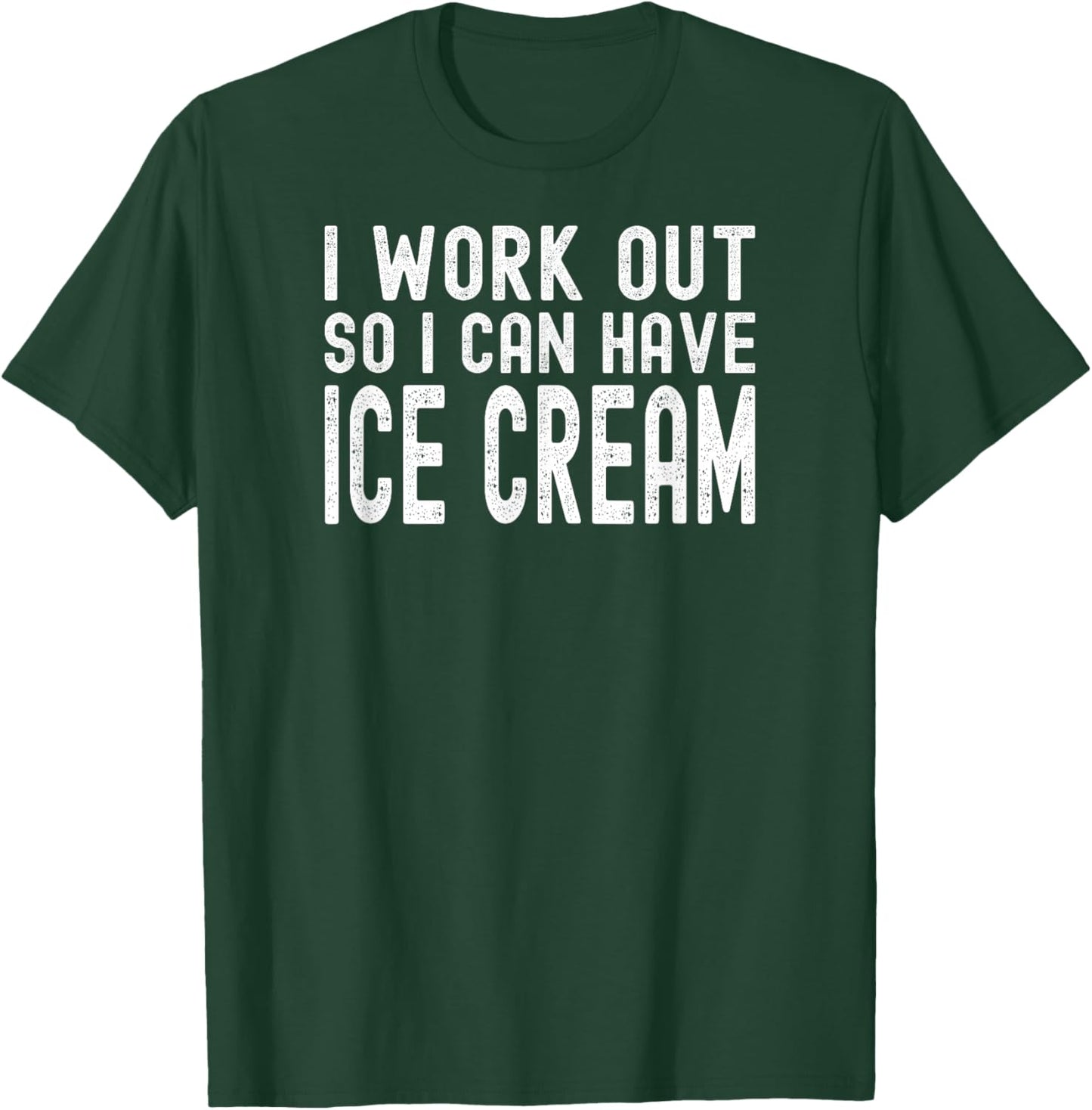 I Work Out So I Can Have Ice Cream T-Shirt - T-Shirt | Forest