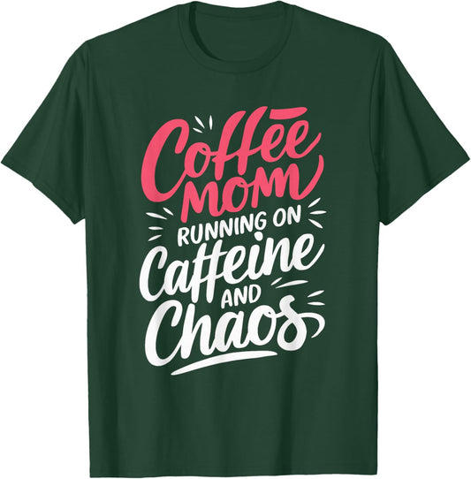 Coffee Mom Running On Caffeine And Chaos T-Shirt - T-Shirt | Forest