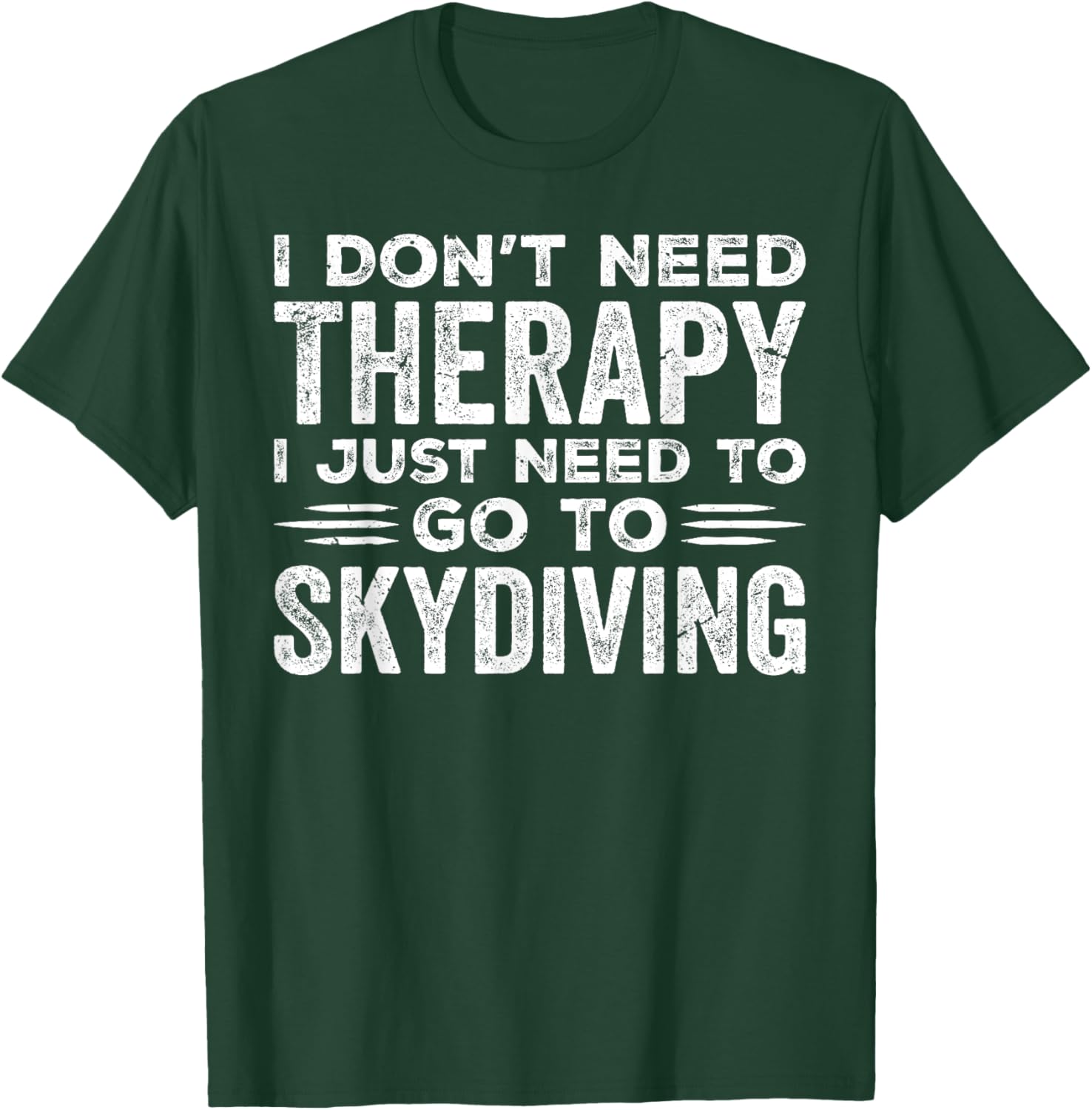 I Don't Need Therapy I Just Need To Go Skydiving Skydiver T-Shirt - T-Shirt | Forest