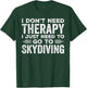 I Don't Need Therapy I Just Need To Go Skydiving Skydiver T-Shirt - T-Shirt | Forest