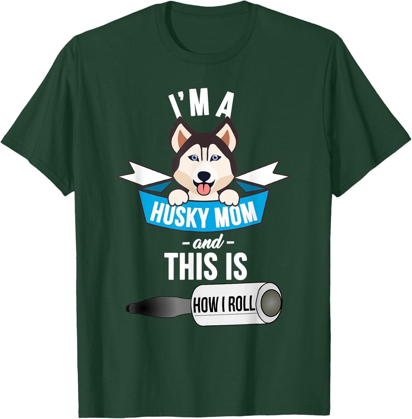 I'm a Husky Mom and This is How I Roll Funny Husky T-Shirt - T-Shirt | Forest