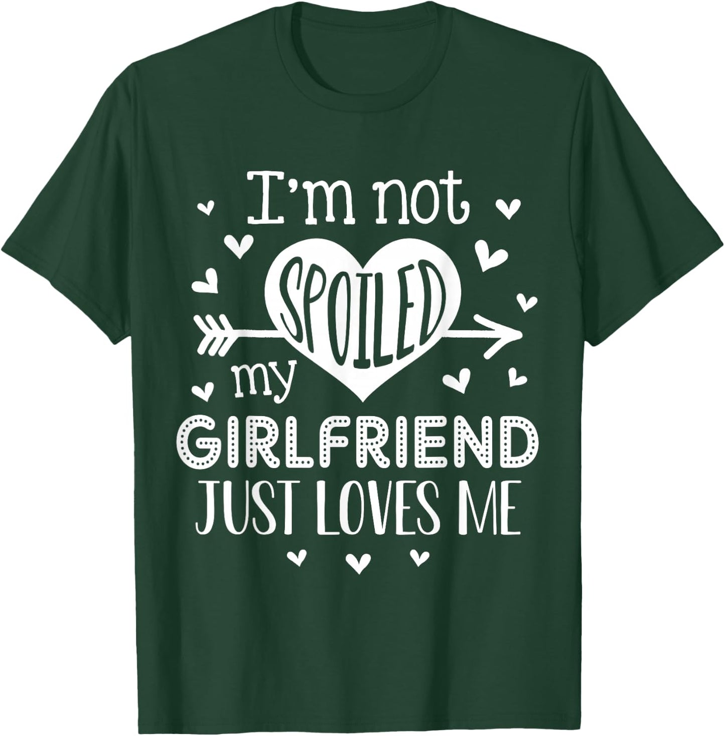 I'm Not Spoiled My Girlfriend Just Loves Me Valentines T-Shirt - T-Shirt | Forest
