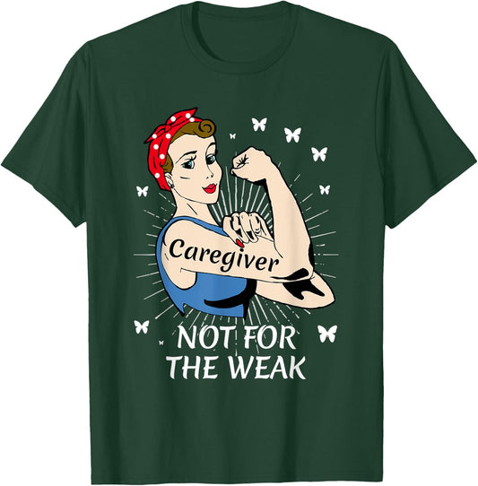 Strong Woman Not for the Weak Caregiver Appreciation T-Shirt - T-Shirt | Forest