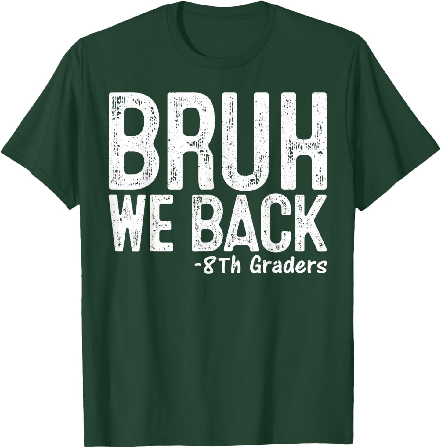 Bruh We Back 8th Grader 8th Grade Back To School First Day T-Shirt - T-Shirt | Forest