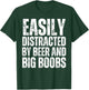 Easily Distracted by Beer and Big Boobs Funny Sexual Adult T-Shirt - T-Shirt | Forest
