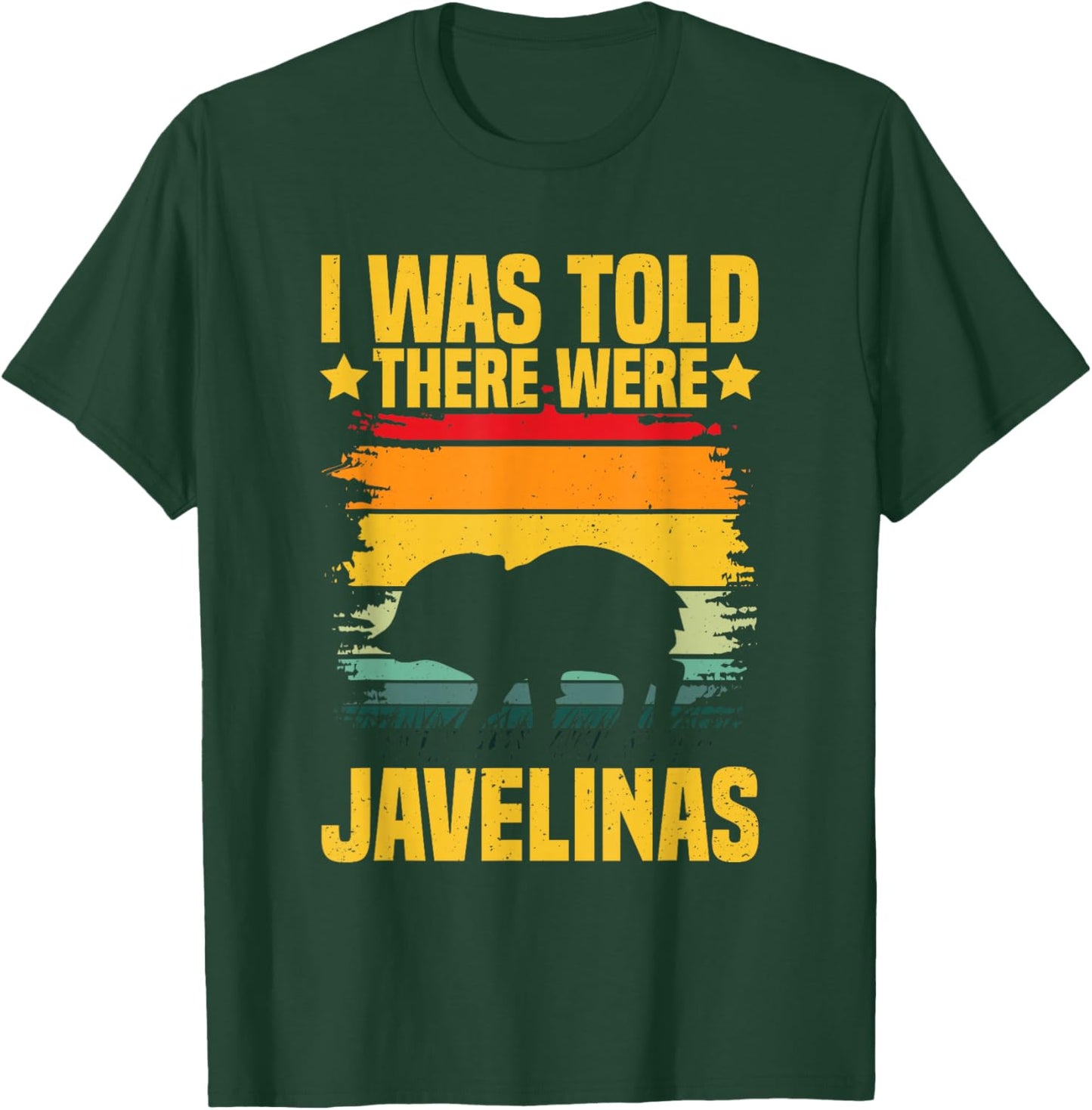 I was told there were javelinas Design for a Javelina lover T-Shirt - T-Shirt | Forest