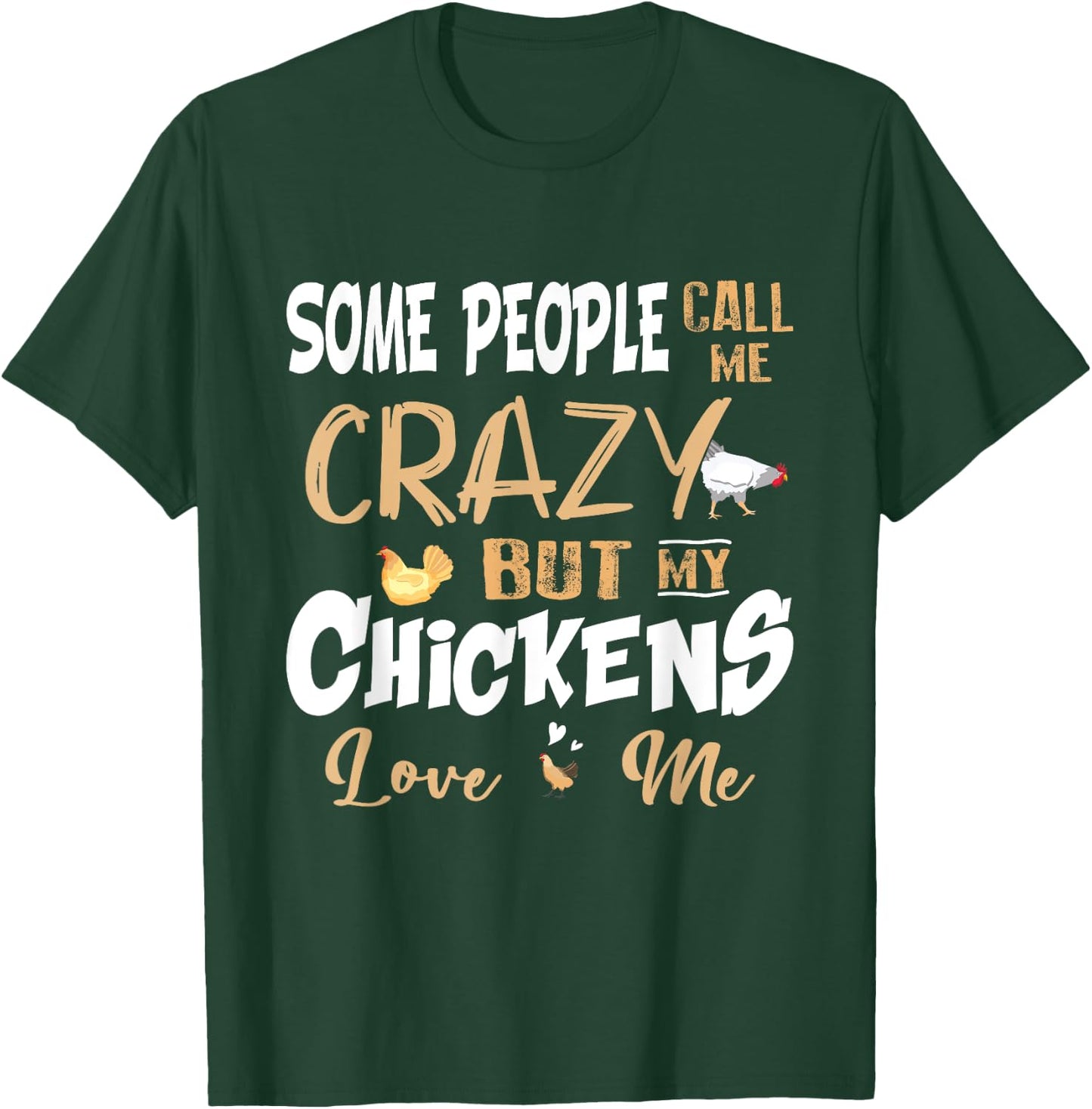 Some People Call My Crazy But My Chickens Love Me Chicken T-Shirt - T-Shirt | Forest