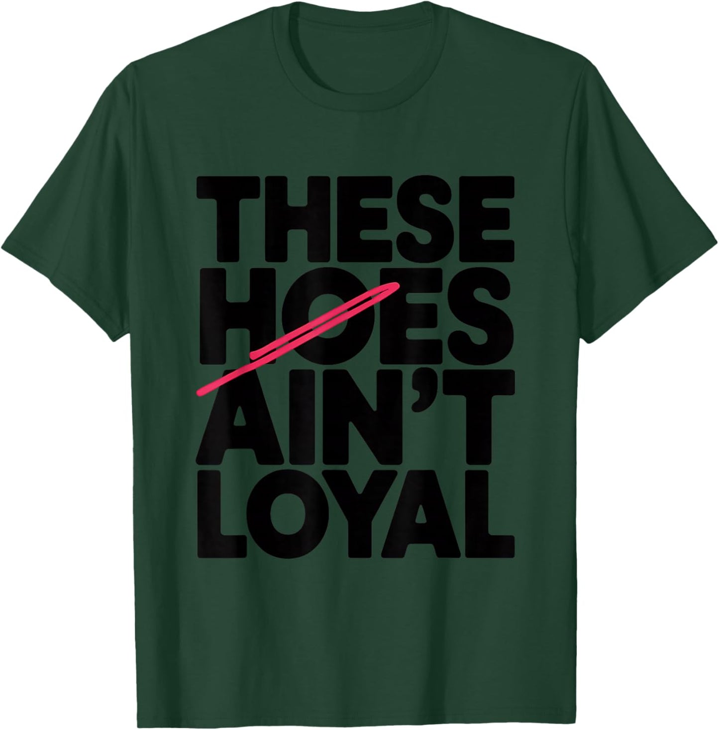 These Hoes Ain't Loyal Men Women Break up Loyalty T-Shirt - T-Shirt | Forest
