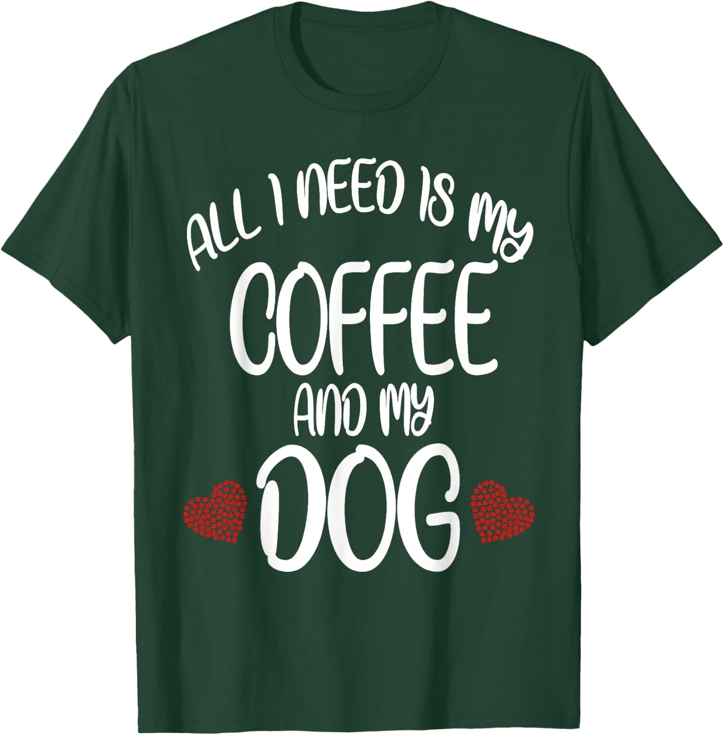 All I Need Is Coffee And My Dog Dog gift T-Shirt - T-Shirt | Forest