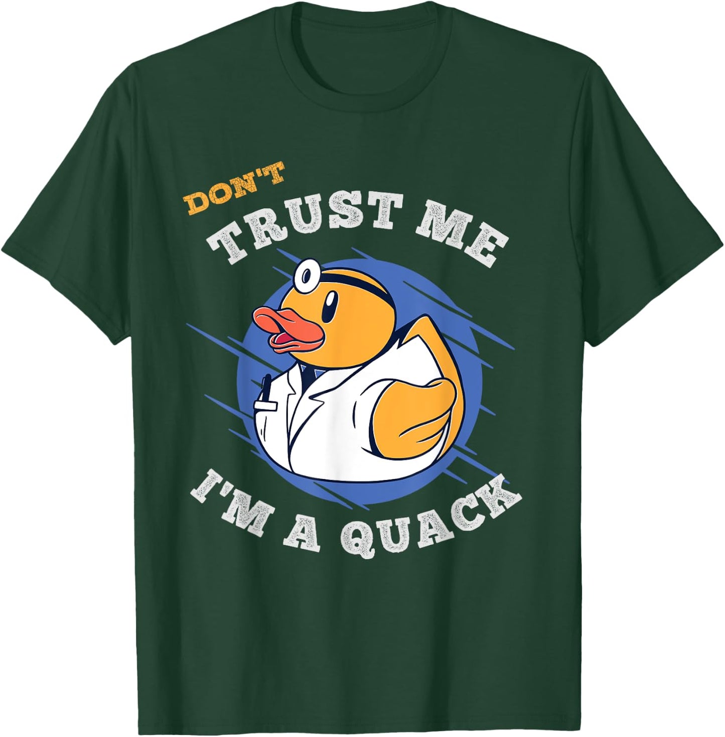 Don't Trust Me I'm a Quack a Funny Rubber Duck Doctor Gift T-Shirt - T-Shirt | Forest