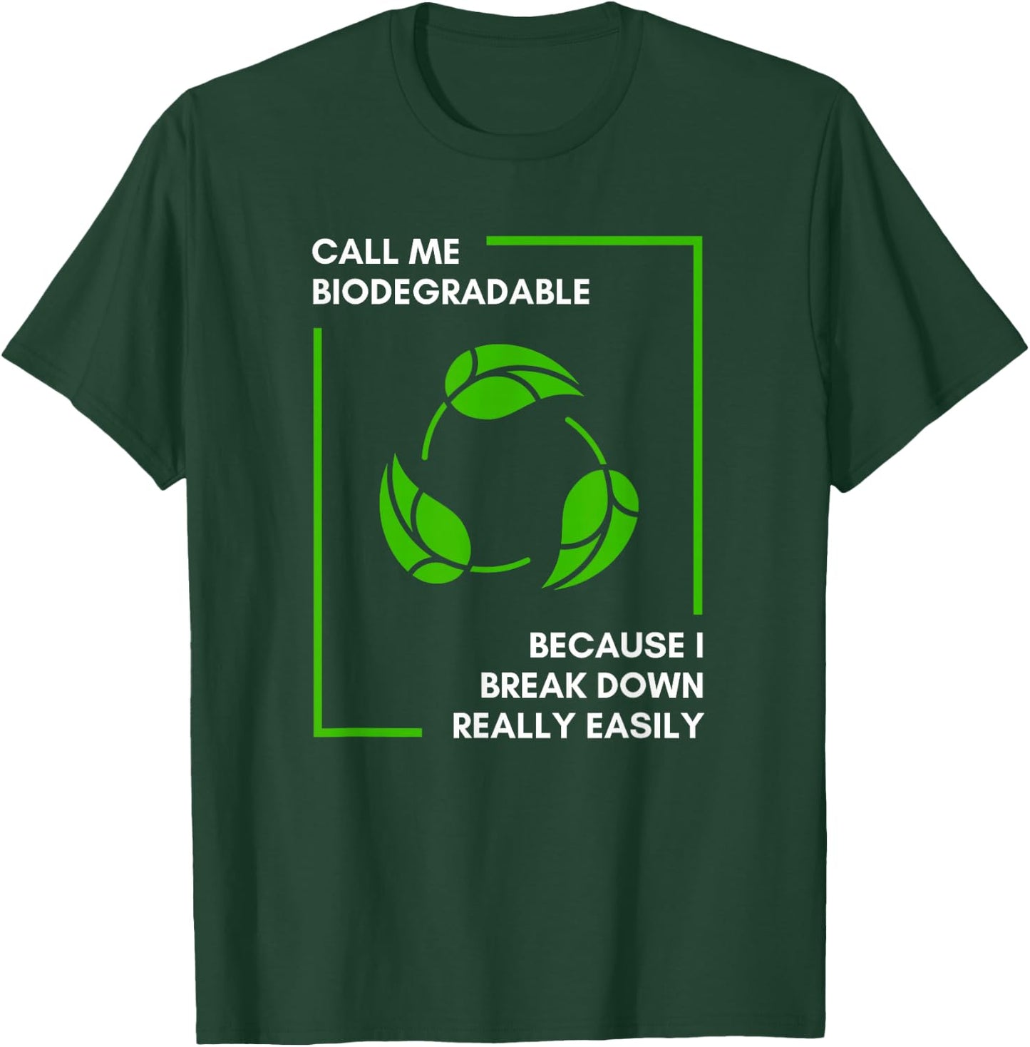 Call Me Biodegradable Because I Break Down Really Easily T-Shirt - T-Shirt | Forest