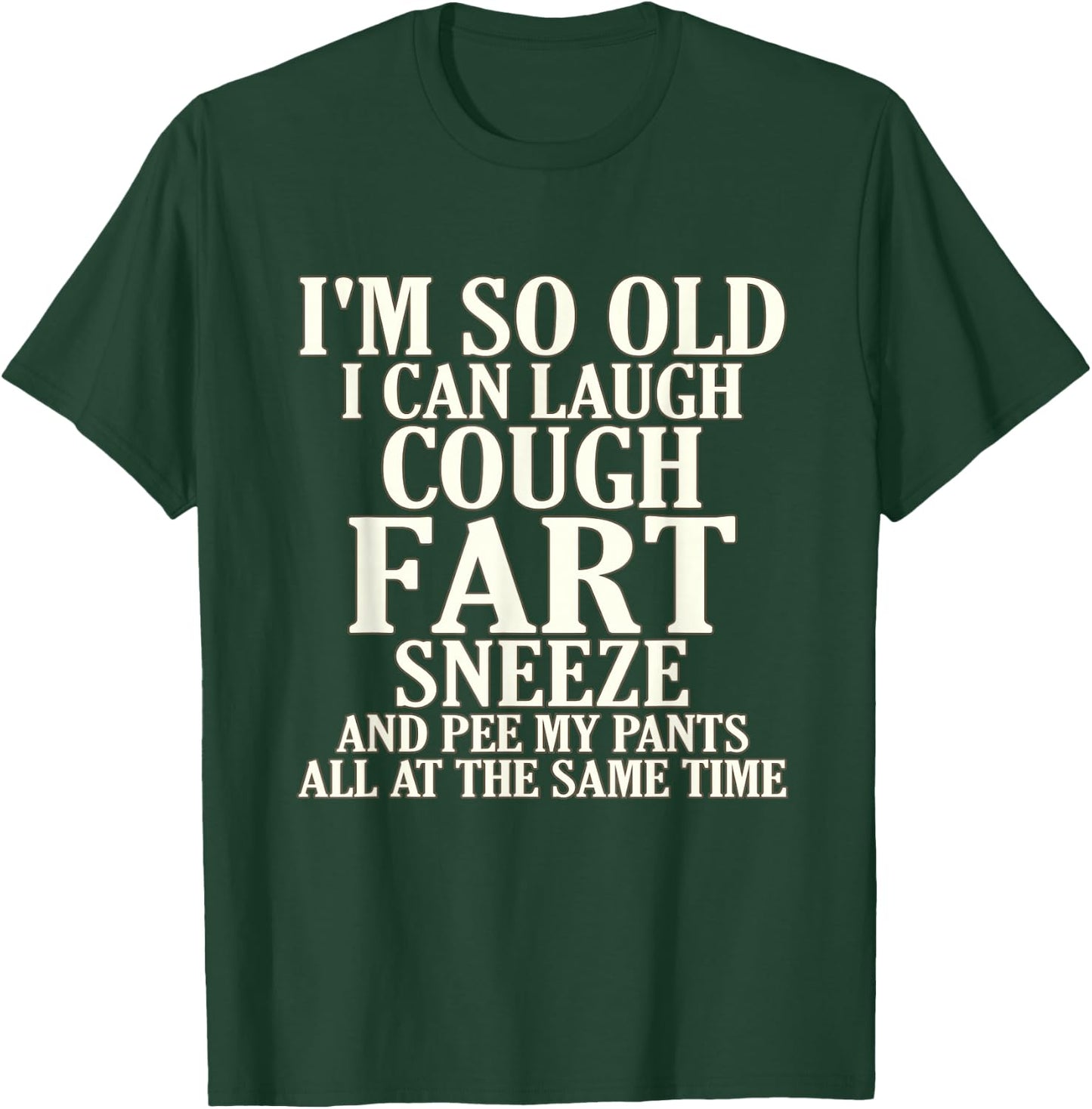 Aging Laugh Cough Fart Sneeze Pee Pants Senior Citizen T-Shirt - T-Shirt | Forest