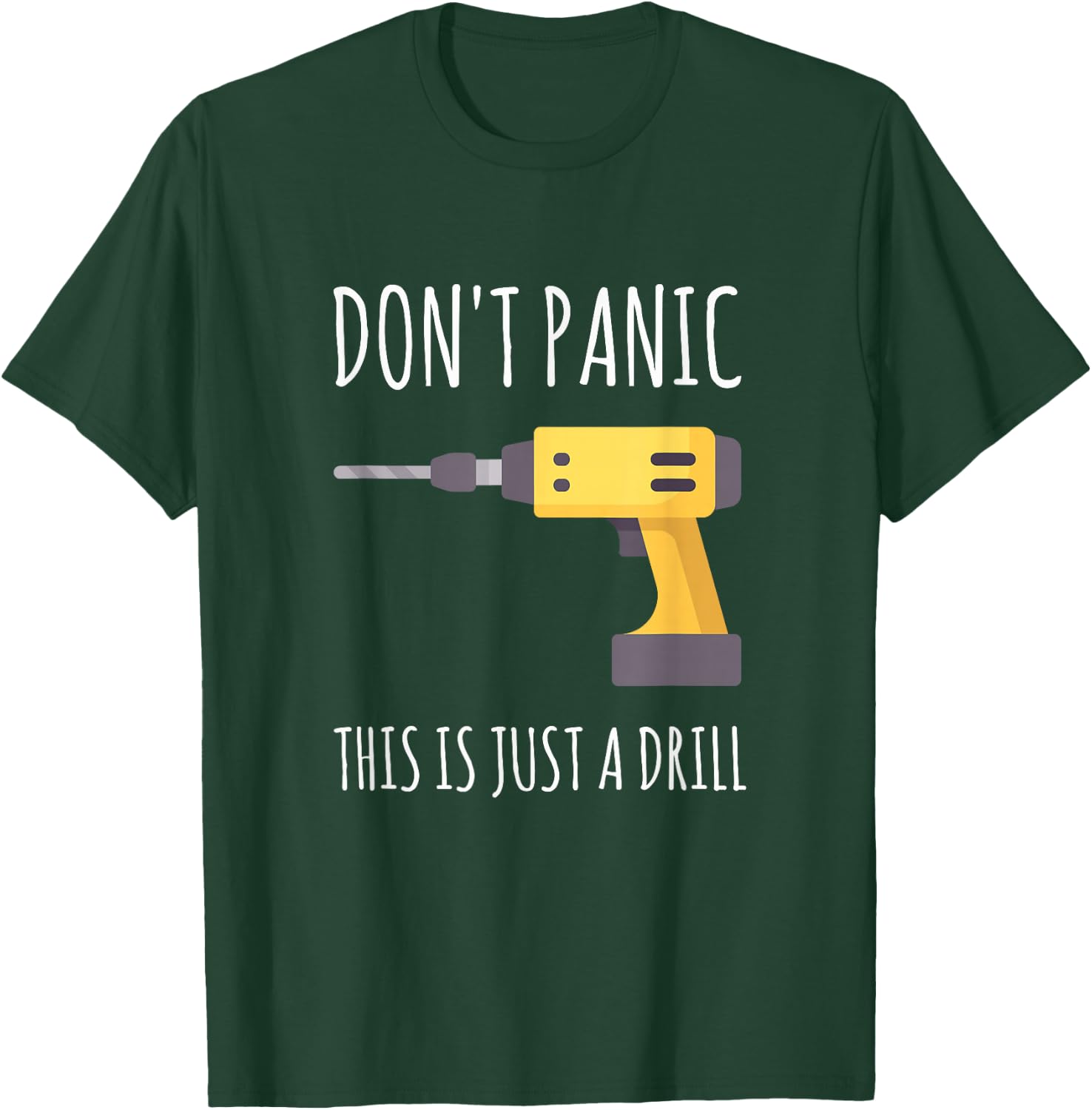 Don't Panic This is Just a Drill T-Shirt - T-Shirt | Forest