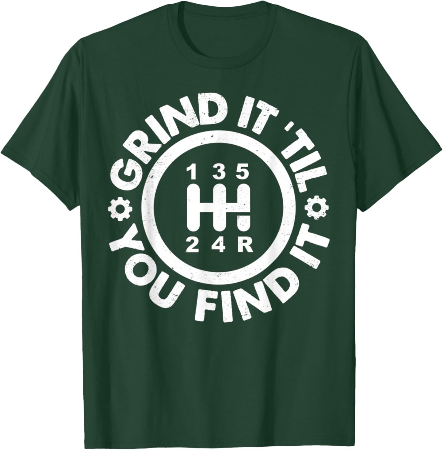 Grind It 'Til You Find It Manual Transmission Humor T-Shirt - T-Shirt | Forest