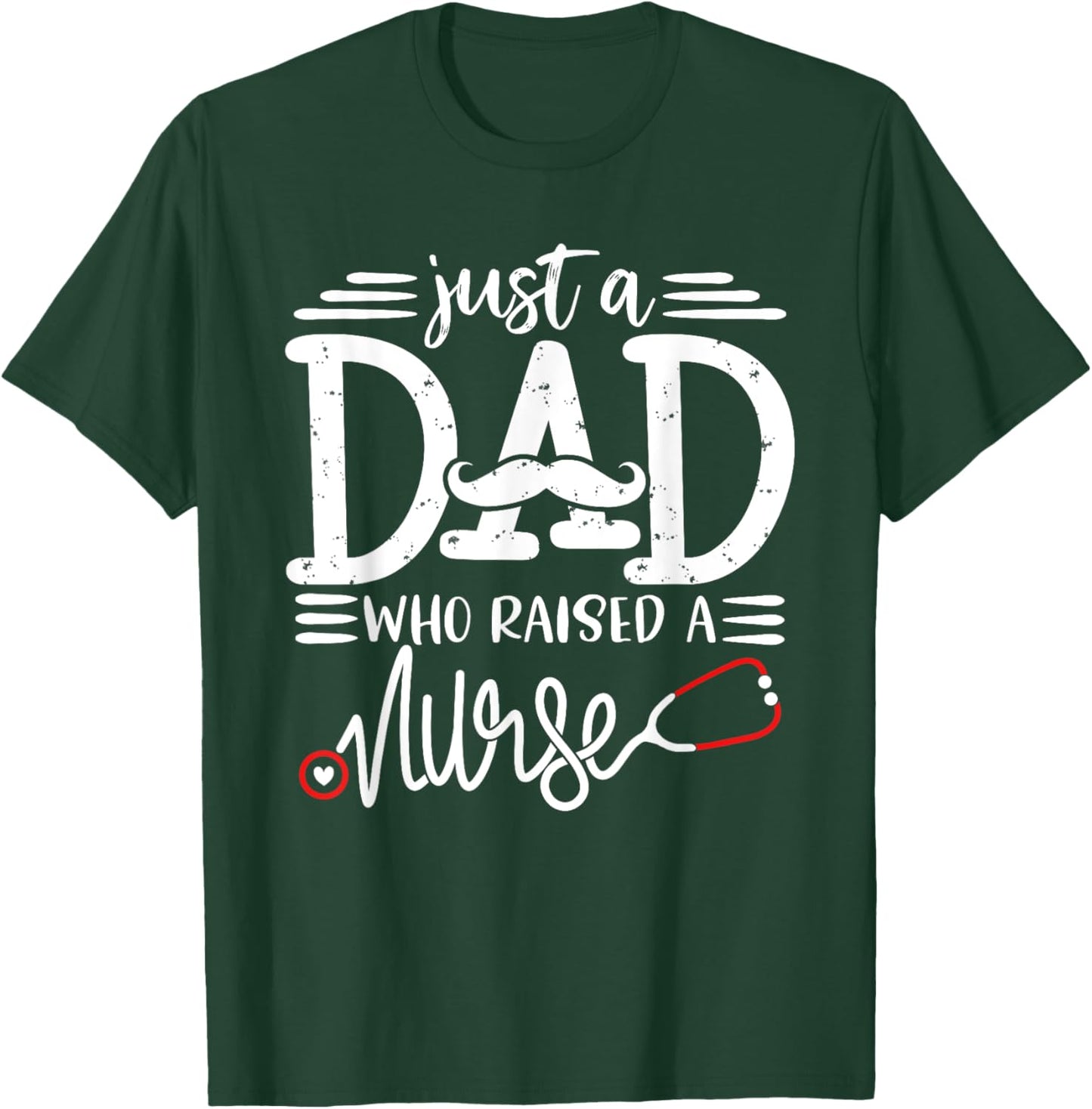 Just A Dad Who Raised A Nurse Papa Nurses Daddy Father's Day T-Shirt - T-Shirt | Forest