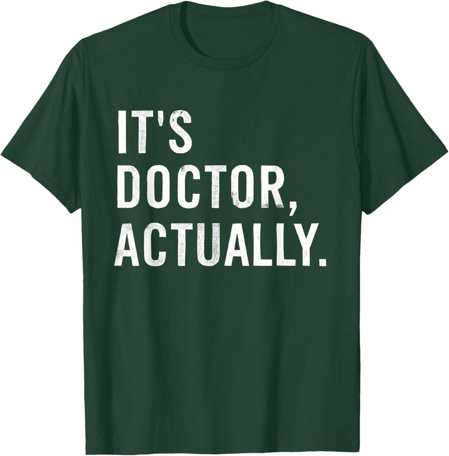 It's Doctor Actually Funny T-Shirt - T-Shirt | Forest