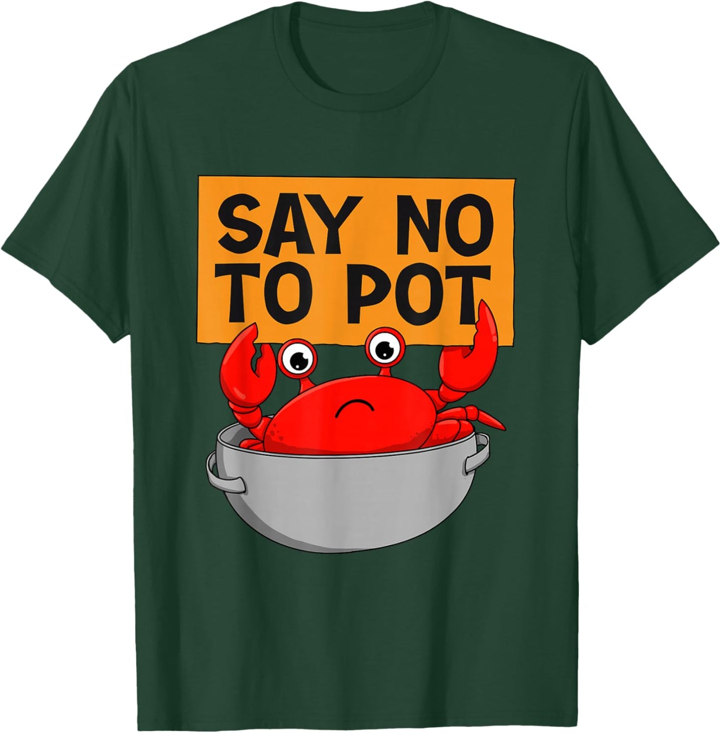 Say No To Pot - Ocean Beach Seafood Crab Crustacean Lover T-Shirt - T-Shirt | Forest