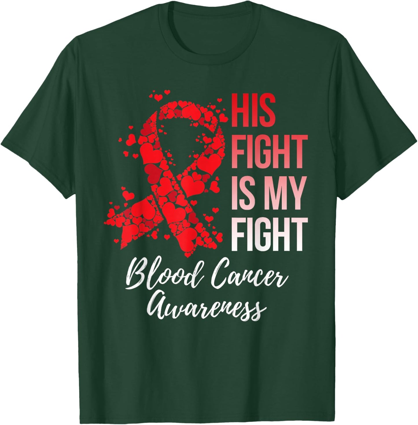 His Fight Is My Fight Blood Cancer Awareness T-Shirt - T-Shirt | Forest