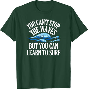 You Can't Stop The Waves But You Can Learn To Surf Beach T-Shirt - T-Shirt | Forest