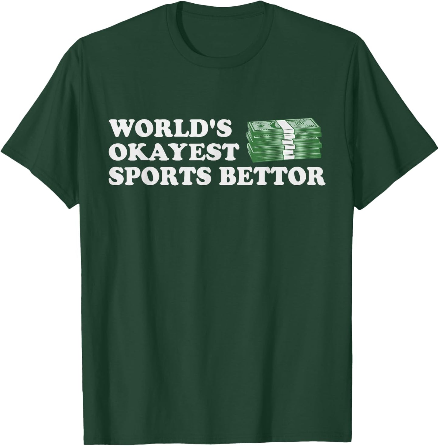 Funny Worlds Okayest Sports Bettor Betting Gambling Gift T-Shirt - T-Shirt | Forest