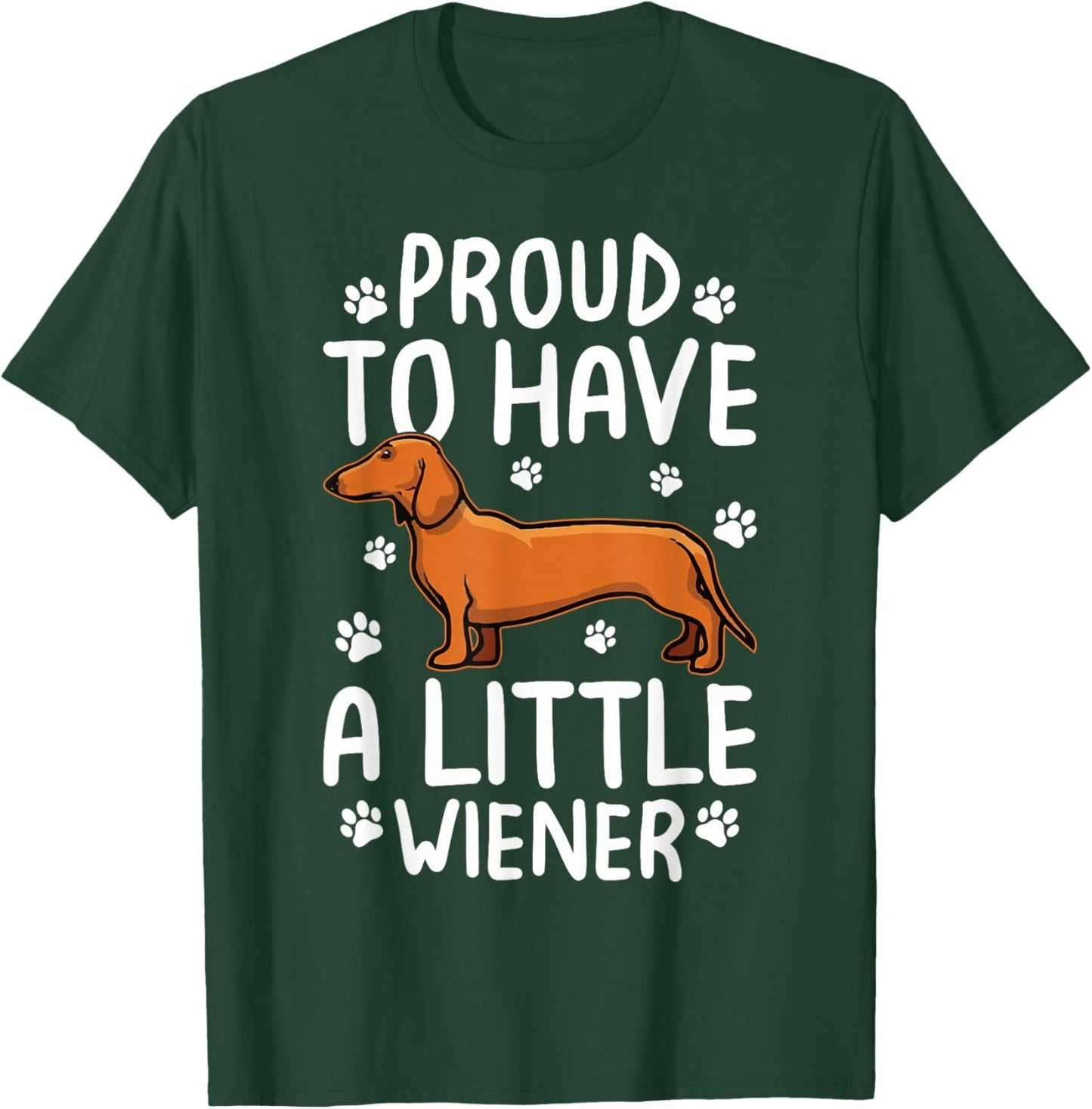 Proud To Have Little Wiener Dog Dachshund Funny Wiener Dog T-Shirt - T-Shirt | Forest