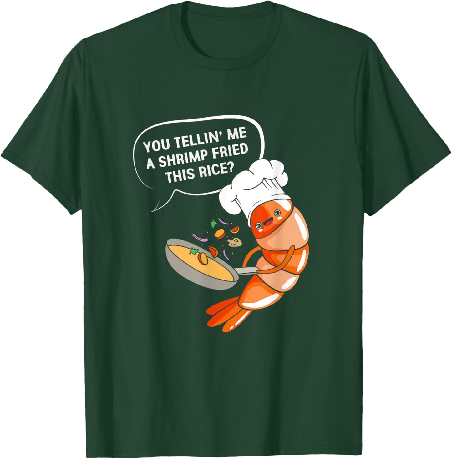 You Tellin' Me A Shrimp Fried This Rice Funny Shrimp Cooking T-Shirt - T-Shirt | Forest