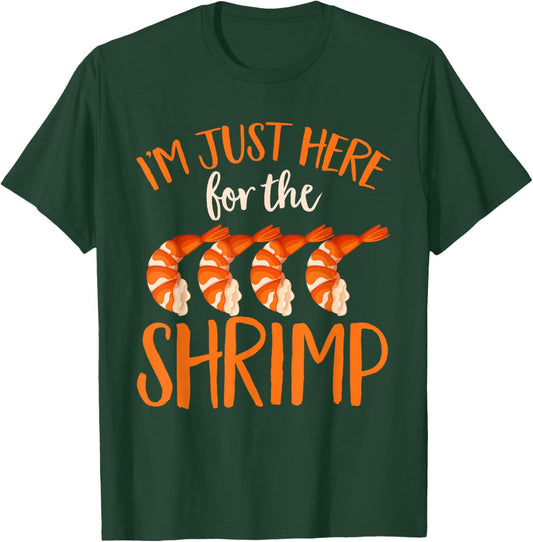 Shrimp Seafood Shellfish - I'm Just Here for The Shrimp T-Shirt - T-Shirt | Forest