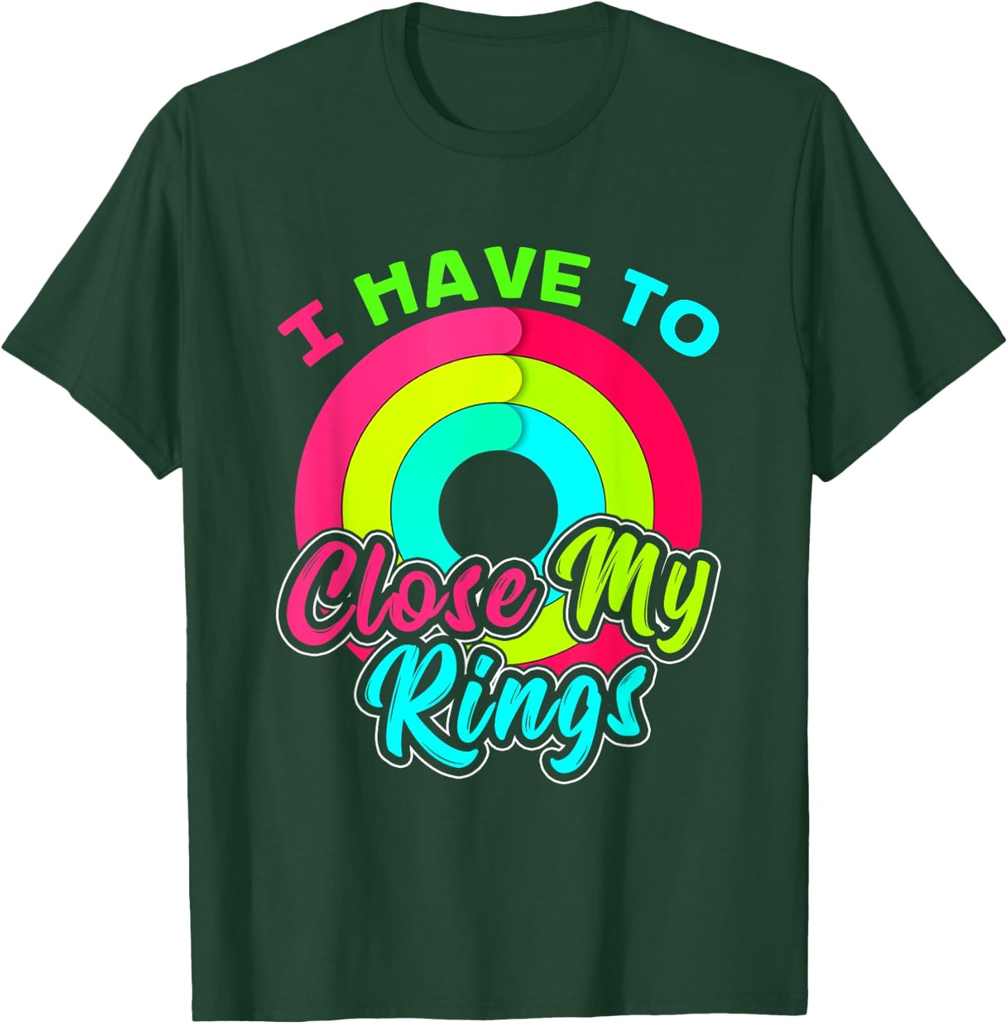 I Have to Close My Rings Funny Fitness Training T-Shirt - T-Shirt | Forest